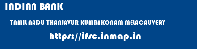 INDIAN BANK  TAMIL NADU THANJAVUR KUMBAKONAM MELACAUVERY  ifsc code